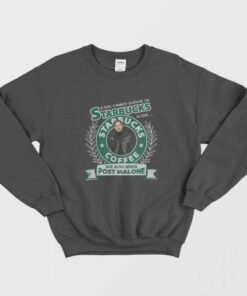 A Girl Cannot Survive On Starbucks Coffee Alone Post Malone Sweatshirt 1