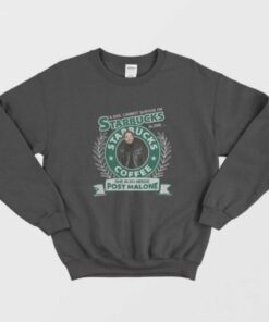 A Girl Cannot Survive On Starbucks Coffee Alone Post Malone Sweatshirt 2