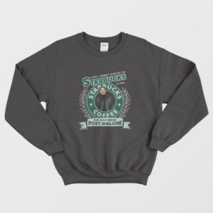 A Girl Cannot Survive On Starbucks Coffee Alone Post Malone Sweatshirt 2