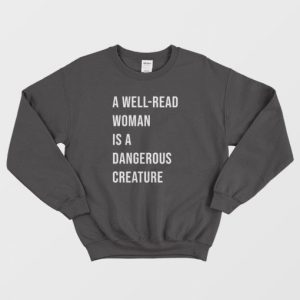 A Well Read Woman Is A Dangerous Creature Sweatshirt 3