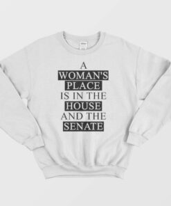 A Womans Place Is In The House And The Senate Sweatshirt 1