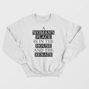 A Womans Place Is In The House And The Senate Sweatshirt 1