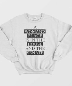 A Womans Place Is In The House And The Senate Sweatshirt 2