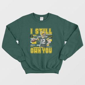 Aaron Rodgers I Still Own You Green Bay Packer Sweatshirt