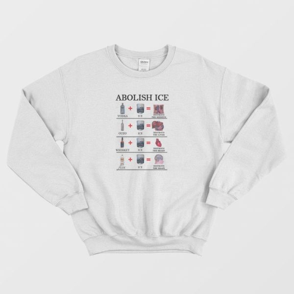 Abolish Ice Vodka Ice Destroy The Kidneys Sweatshirt