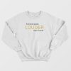 Actions Speak Louder Than Words Sweatshirt
