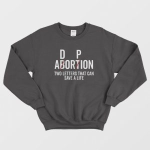 Adoption Not Abortion Two Letters That Can Cave a Life Sweatshirt 1