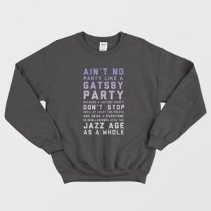 Ain't No Party Like A Gatsby Party Sweatshirt 2