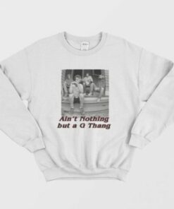 Ain't Nothing But a G Thang Sweatshirt 2