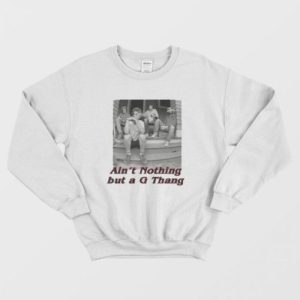 Ain't Nothing But a G Thang Sweatshirt 2