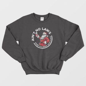 Aint No Laws When You Drink With Claus Christmas Sweatshirt 1