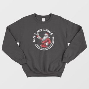 Aint No Laws When You Drink With Claus Christmas Sweatshirt 2