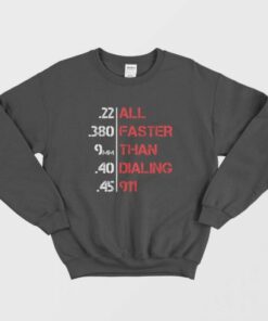 All Faster Than Dialing 911 Funny Gun Lover Sweatshirt 1