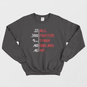 All Faster Than Dialing 911 Funny Gun Lover Sweatshirt 1