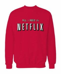 All I Need Is Netflix Sweatshirt 2