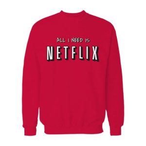 All I Need Is Netflix Sweatshirt 2