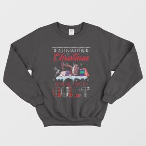 All I Want For Christmas Is More Time To Quilt Sweatshirt 1