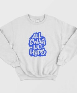 All Swag No Hype Urban Saying Cool Quote Graffiti Style Sweatshirt 1