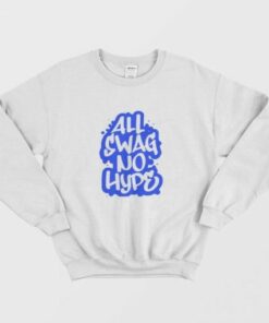 All Swag No Hype Urban Saying Cool Quote Graffiti Style Sweatshirt 2