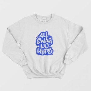 All Swag No Hype Urban Saying Cool Quote Graffiti Style Sweatshirt 2