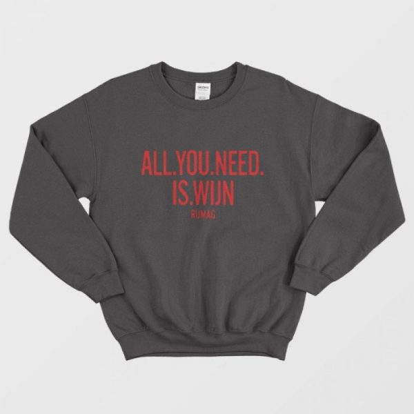 All You Need Is Wijn Rumag Sweatshirt