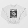 Always Pissed Possum Sweatshirt