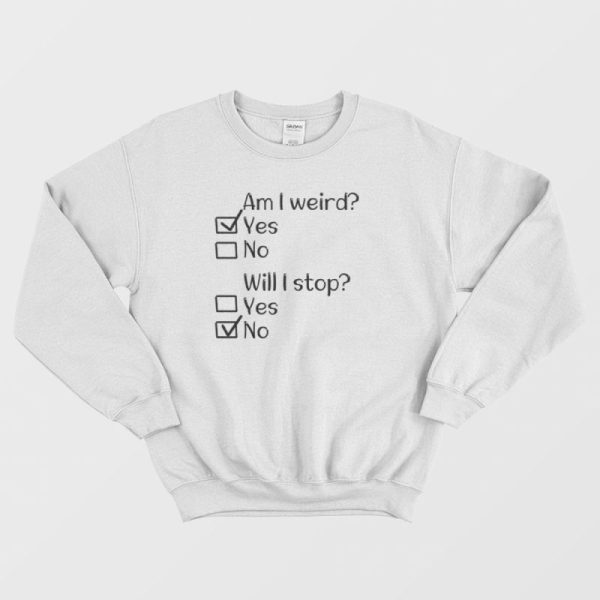 Am I Weird Funny Sweatshirt