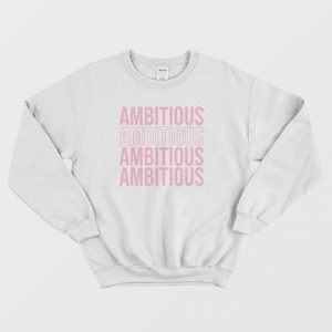 Ambitious Sweatshirt