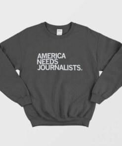 America Needs Journalists Sweatshirt 1
