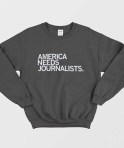 America Needs Journalists Sweatshirt 2