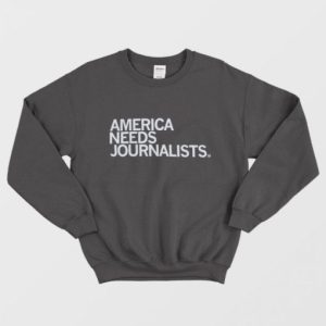 America Needs Journalists Sweatshirt 2