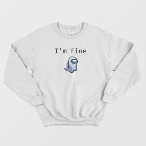 Among Us Ghost I’m Fine Video Game Sweatshirt