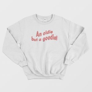 An Oldie But A Goodie Sweatshirt