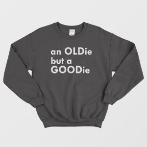 An Oldie But A Goodie Sweatshirt Classic