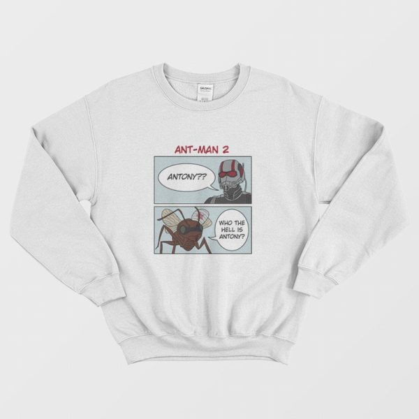 Ant-Man Who The Hell Is Antony Sweatshirt