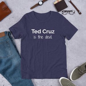 Anti Ted Cruz Is The Devil Vote Democrat Progressive Protest T Shirt 3