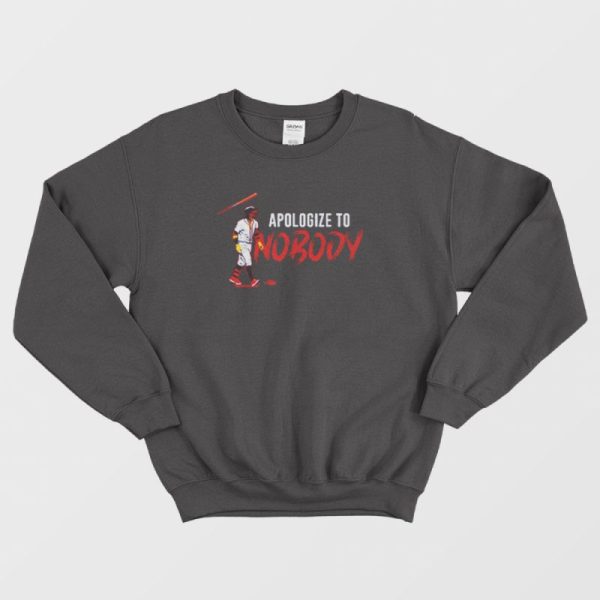 Apologise To Nobody Sweatshirt