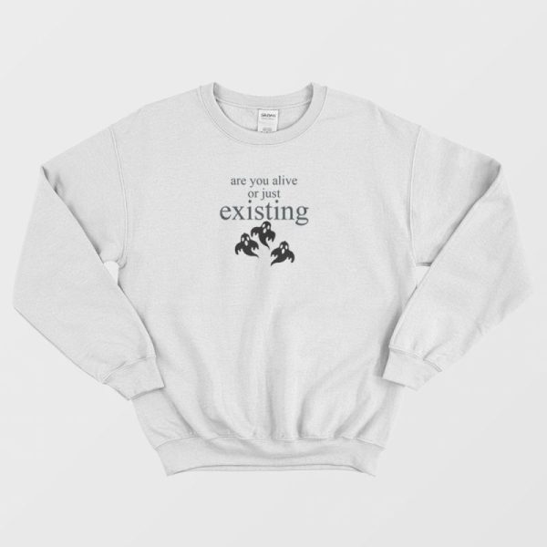 Are You Alive Or Just Existing Ghost Sweatshirt