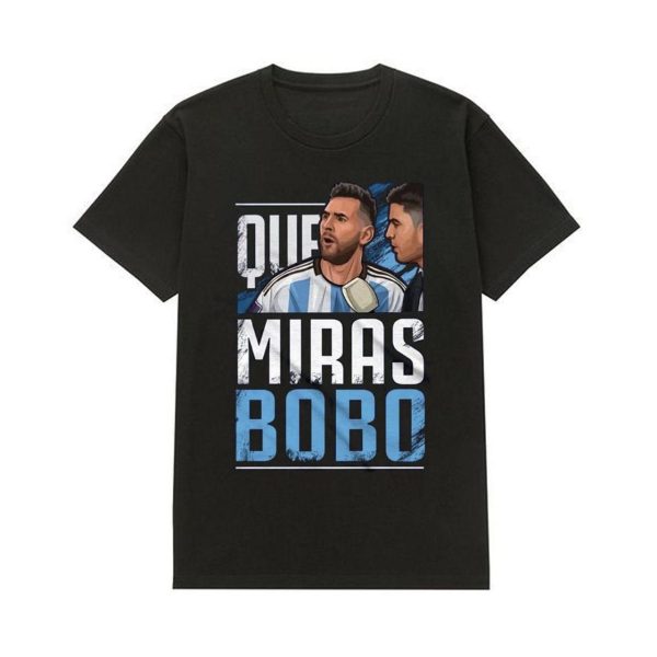 Argentina Football Leo Messi Que Miras Bobo Shirt