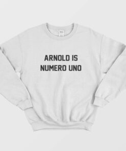 Arnold Is Numero Uno Sweatshirt 1