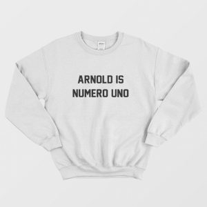 Arnold Is Numero Uno Sweatshirt 1