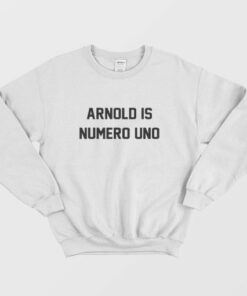 Arnold Is Numero Uno Sweatshirt 2
