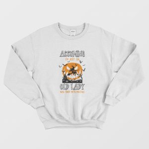 Assuming Im Just An Old Lady Was Your First Mistake Sweatshirt 1