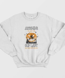 Assuming Im Just An Old Lady Was Your First Mistake Sweatshirt 3