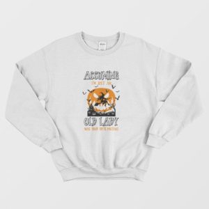 Assuming Im Just An Old Lady Was Your First Mistake Sweatshirt 3