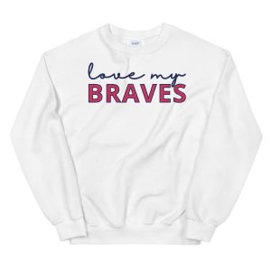 Atlanta Braves Unisex Sweatshirt Love My 3