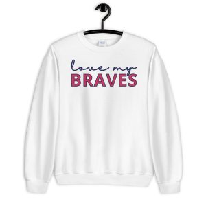 Atlanta Braves Unisex Sweatshirt Love My 4