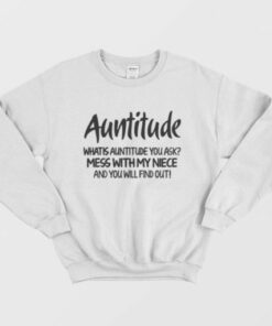 Auntitude What Is Auntitude You Ask Sweatshirt 2