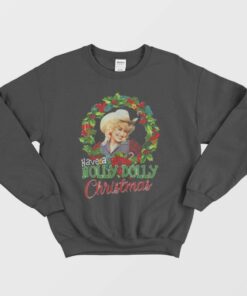 Awesome Have A Holly Dolly Christmas Sweatshirt 1