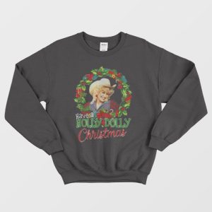 Awesome Have A Holly Dolly Christmas Sweatshirt 1